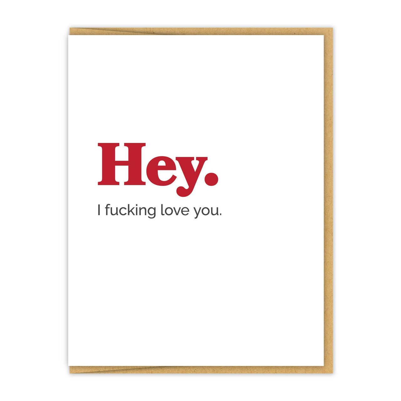 Hey. I Fucking Love You Card