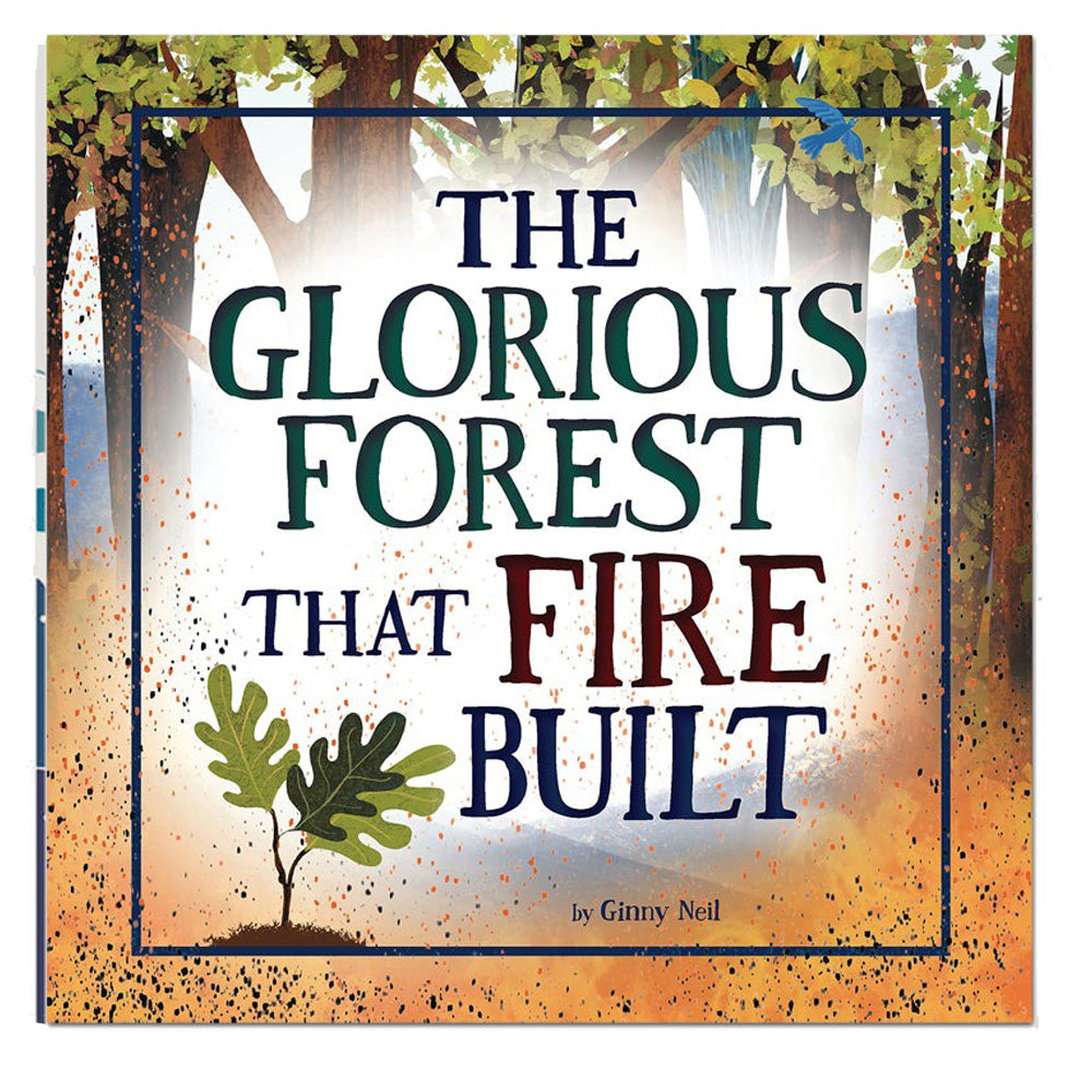 The Glorious Forest That Fire Built