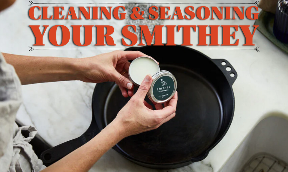 Cleaning & Seasoning Your Smithey