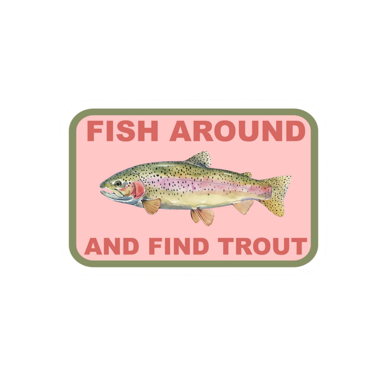 Fish Around and Find Trout Sticker