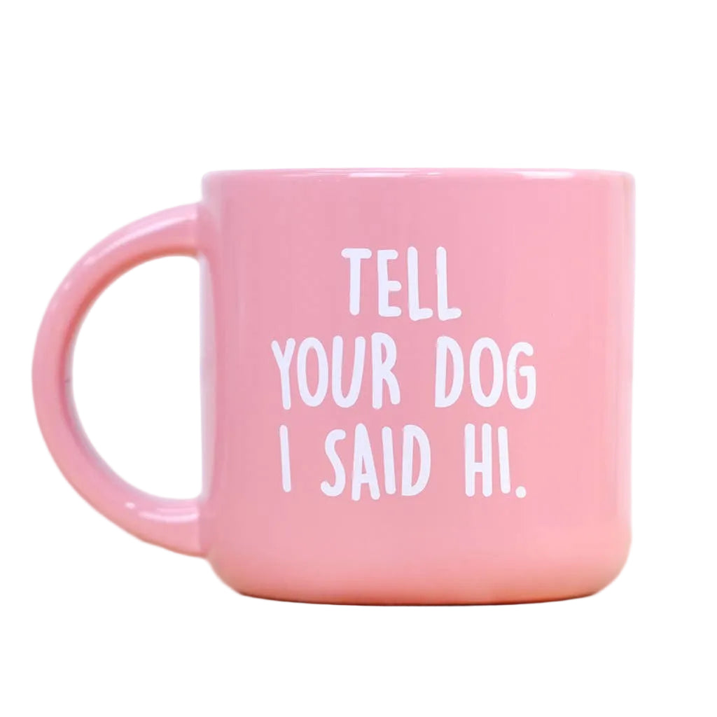 Tell Your Dog I Said Hi Mug