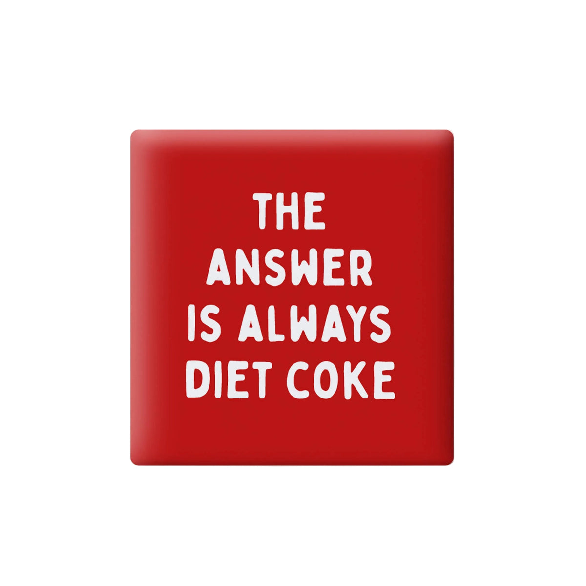 The Answer is Diet Coke Magnet