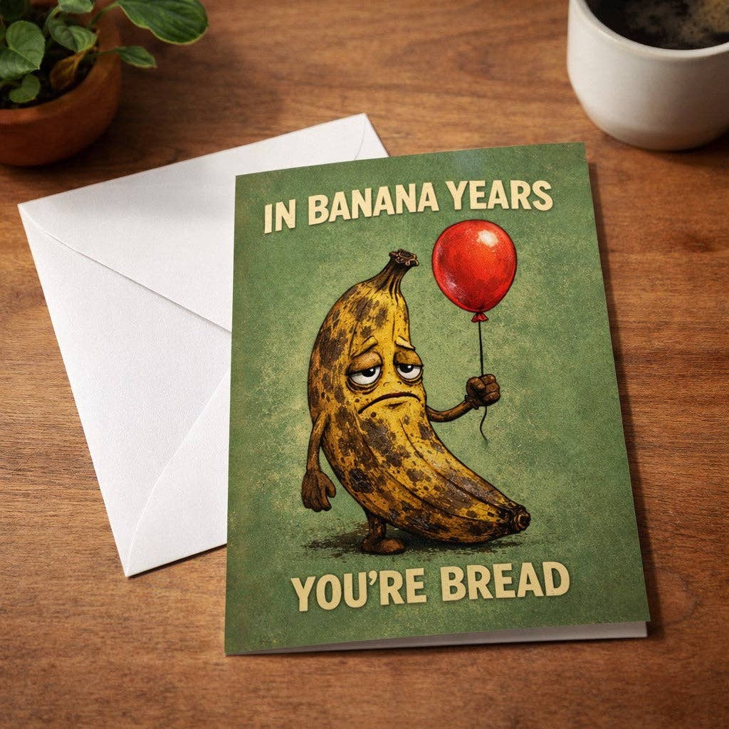 In Banana Years You're Bread Card