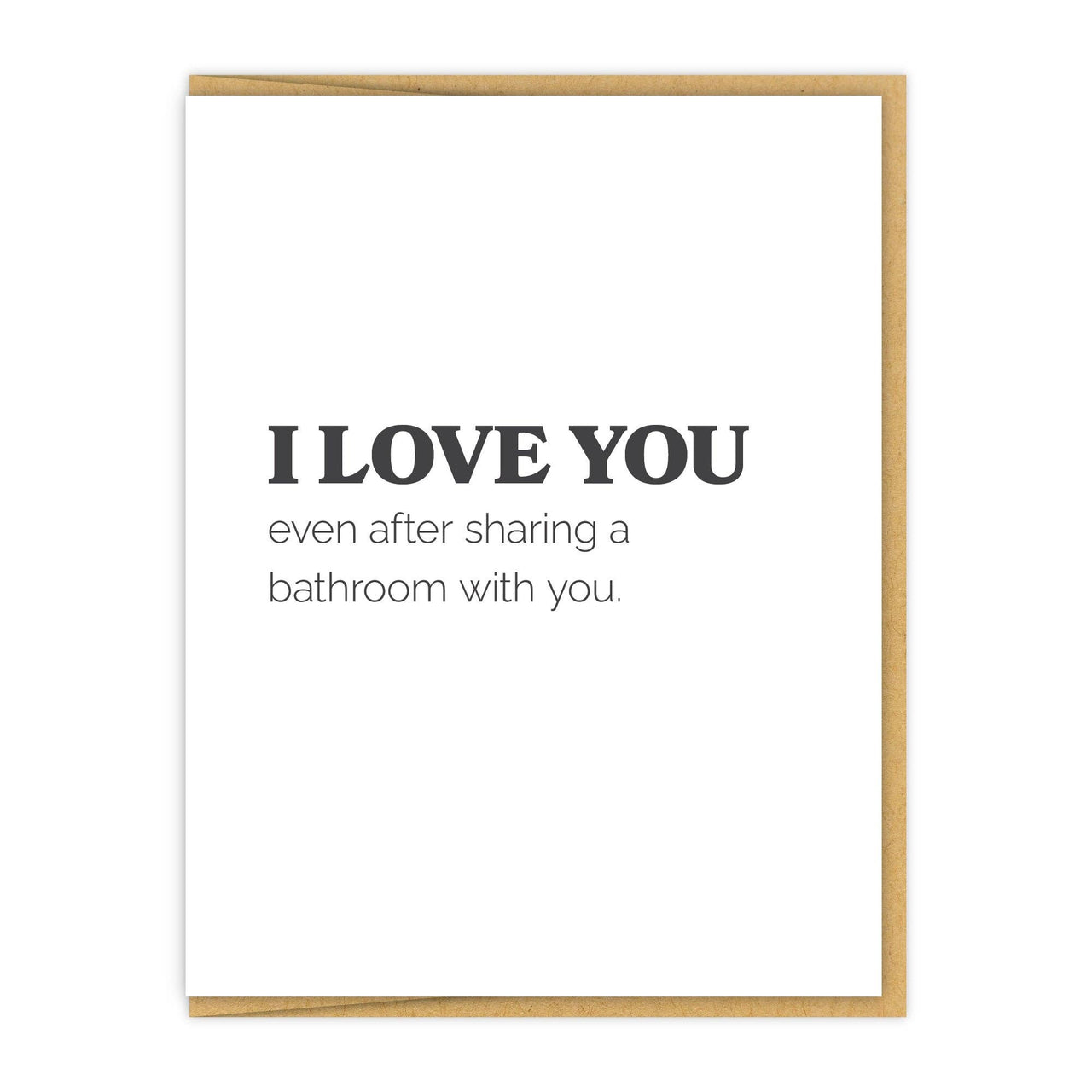 I Love You Even After Sharing A Bathroom Card