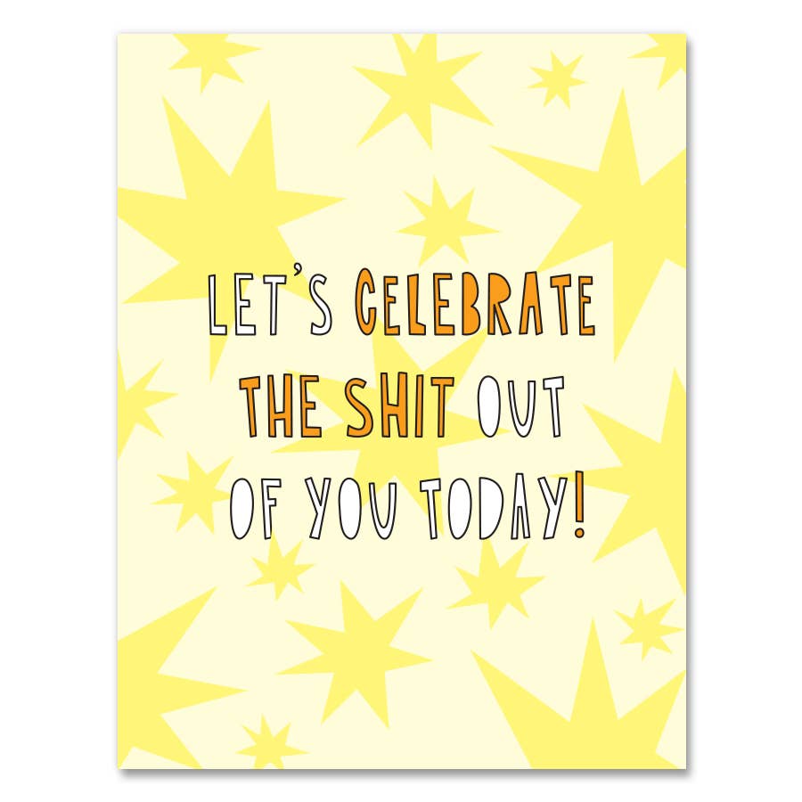Celebrate the Shit Out of You Card