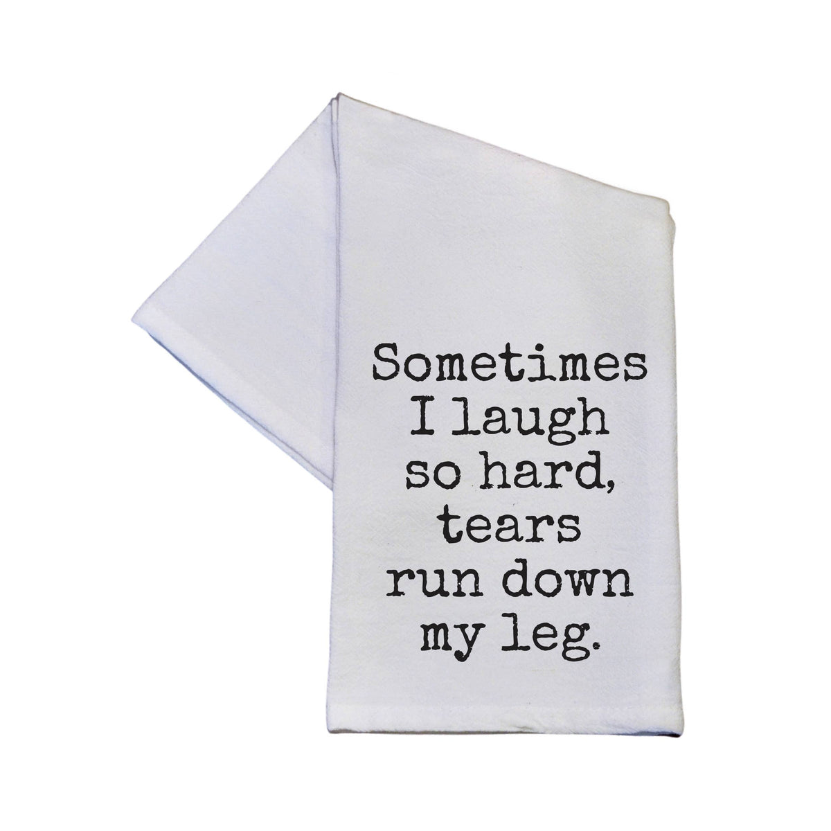 Tears Run Down My Leg Tea Towel