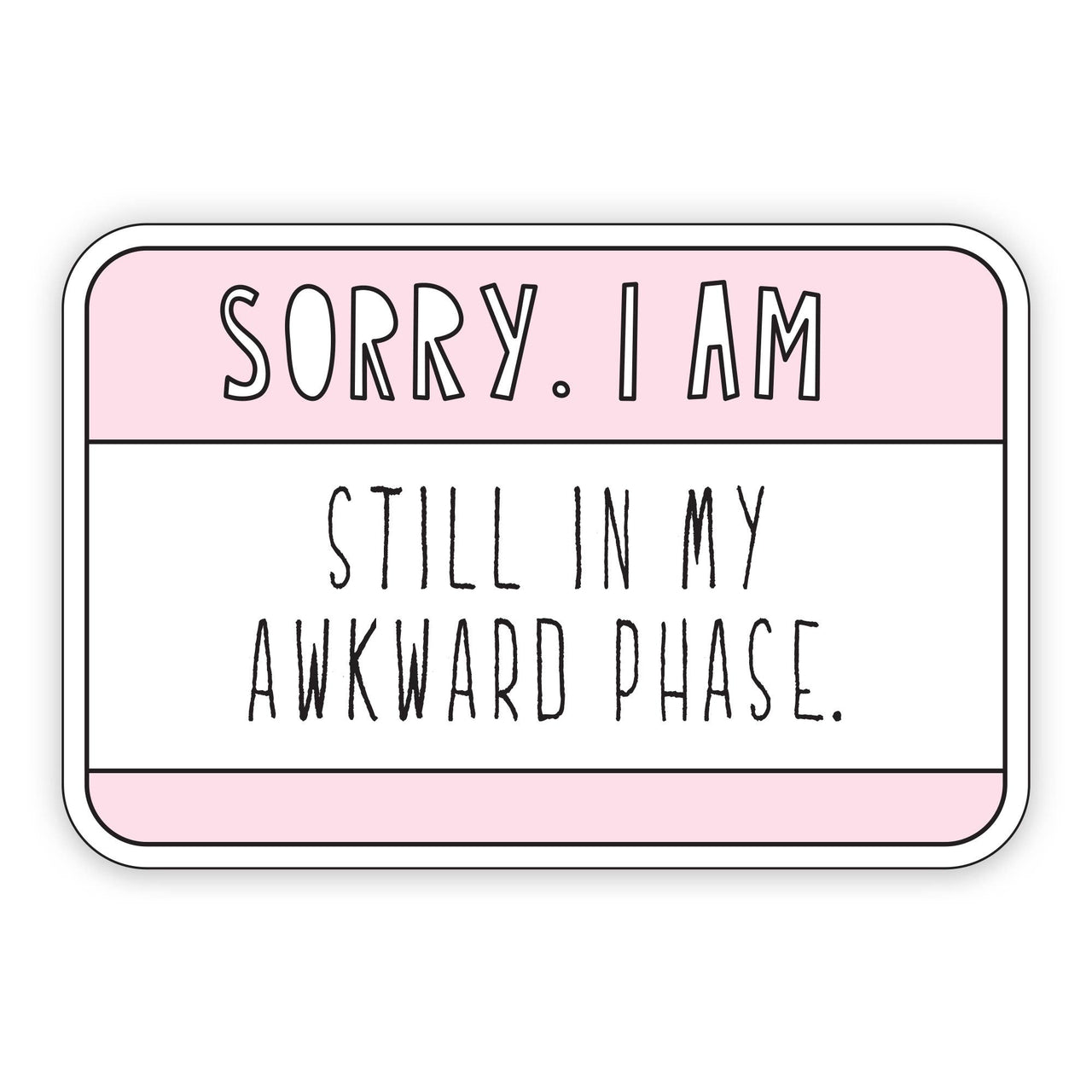 Sorry, I Am Still In My Awkward Phase Sticker
