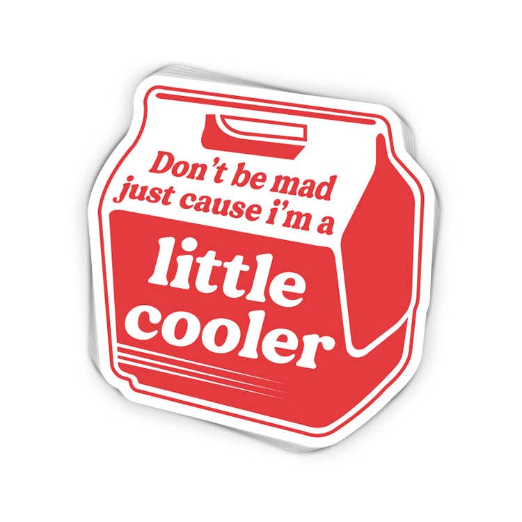 Don't Be Mad Just Cause I'm A Little Cooler Sticker