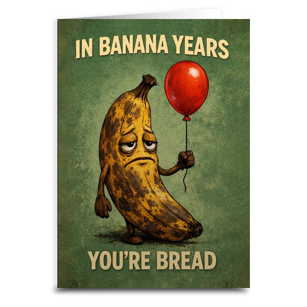 In Banana Years You're Bread Card