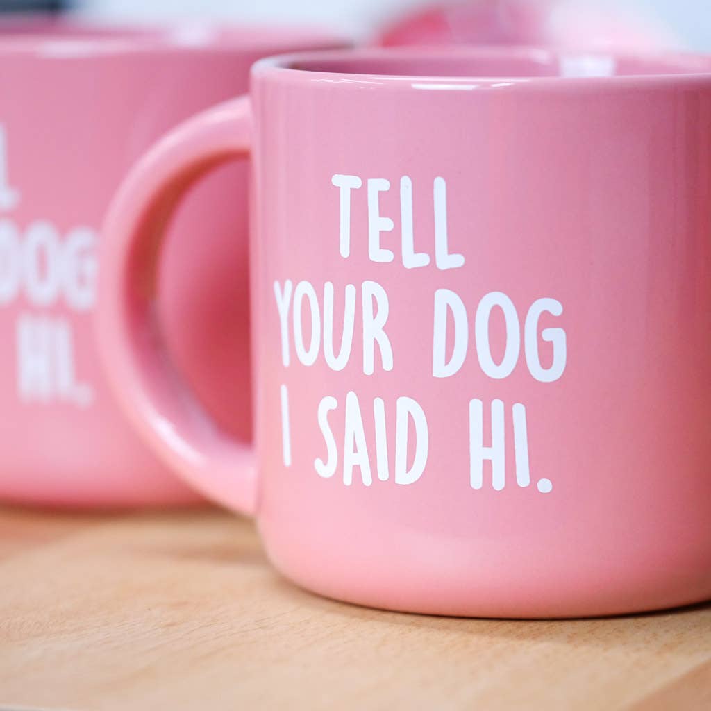 Tell Your Dog I Said Hi Mug