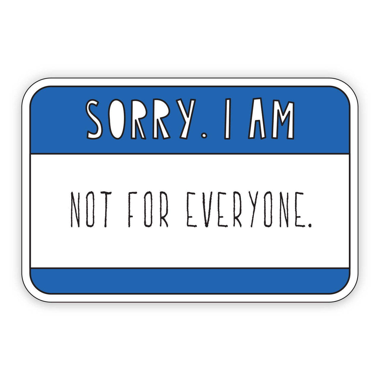 Sorry, I Am Not For Everyone Sticker
