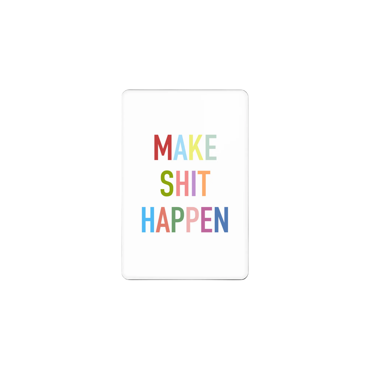 Make Shit Happen Magnet