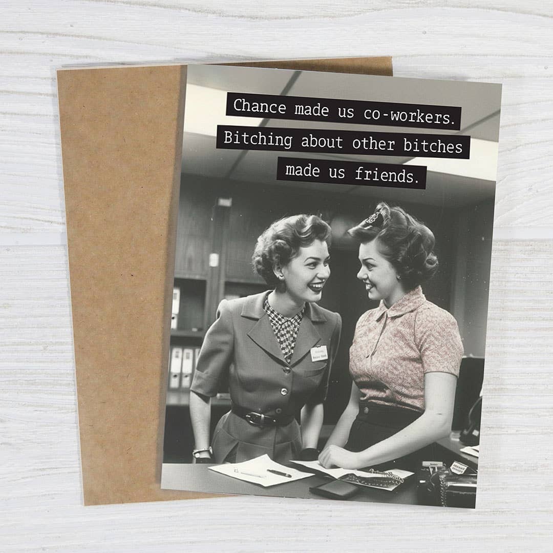 Chance Made Us Co-workers, Bitching Made Us Friends Card