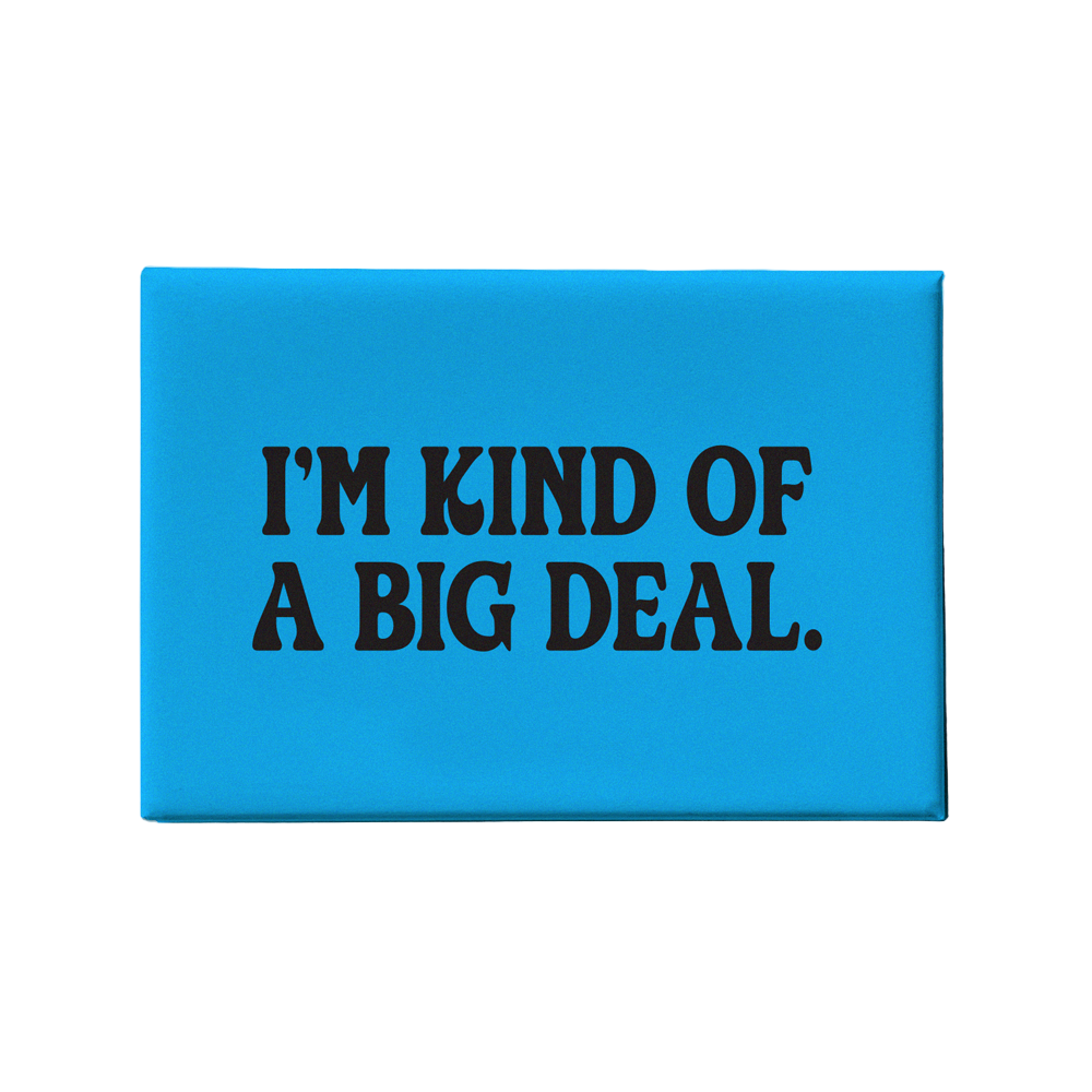 I'm Kind of a Big Deal Magnet