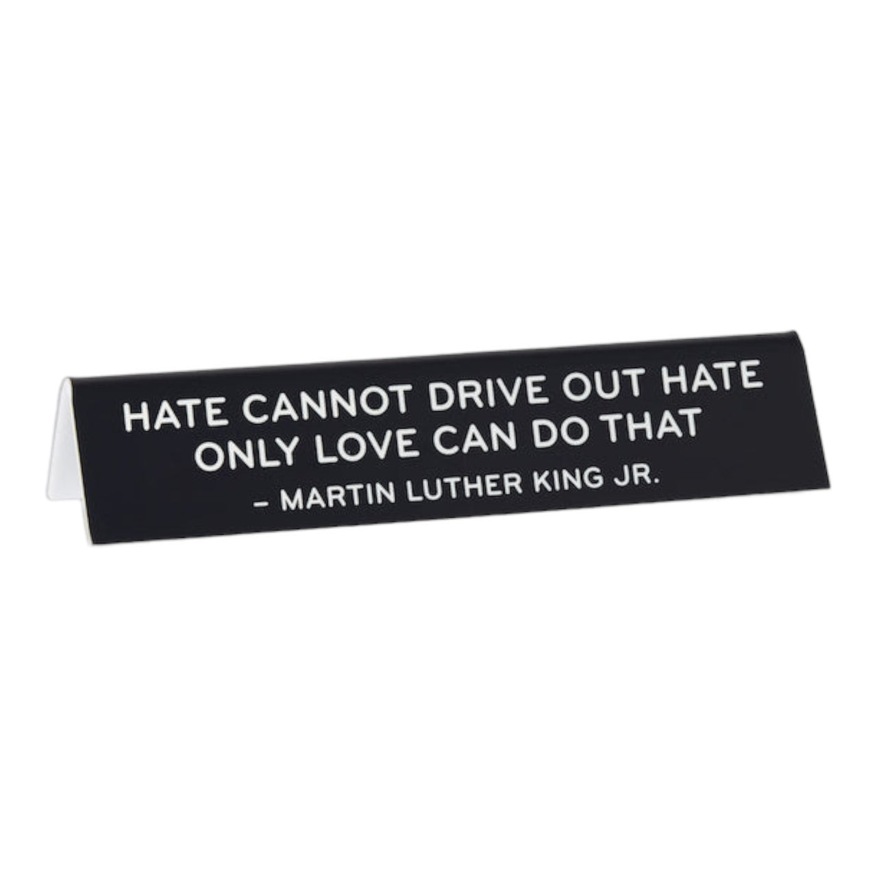 Hate Cannot Drive Out Hate Desk Sign
