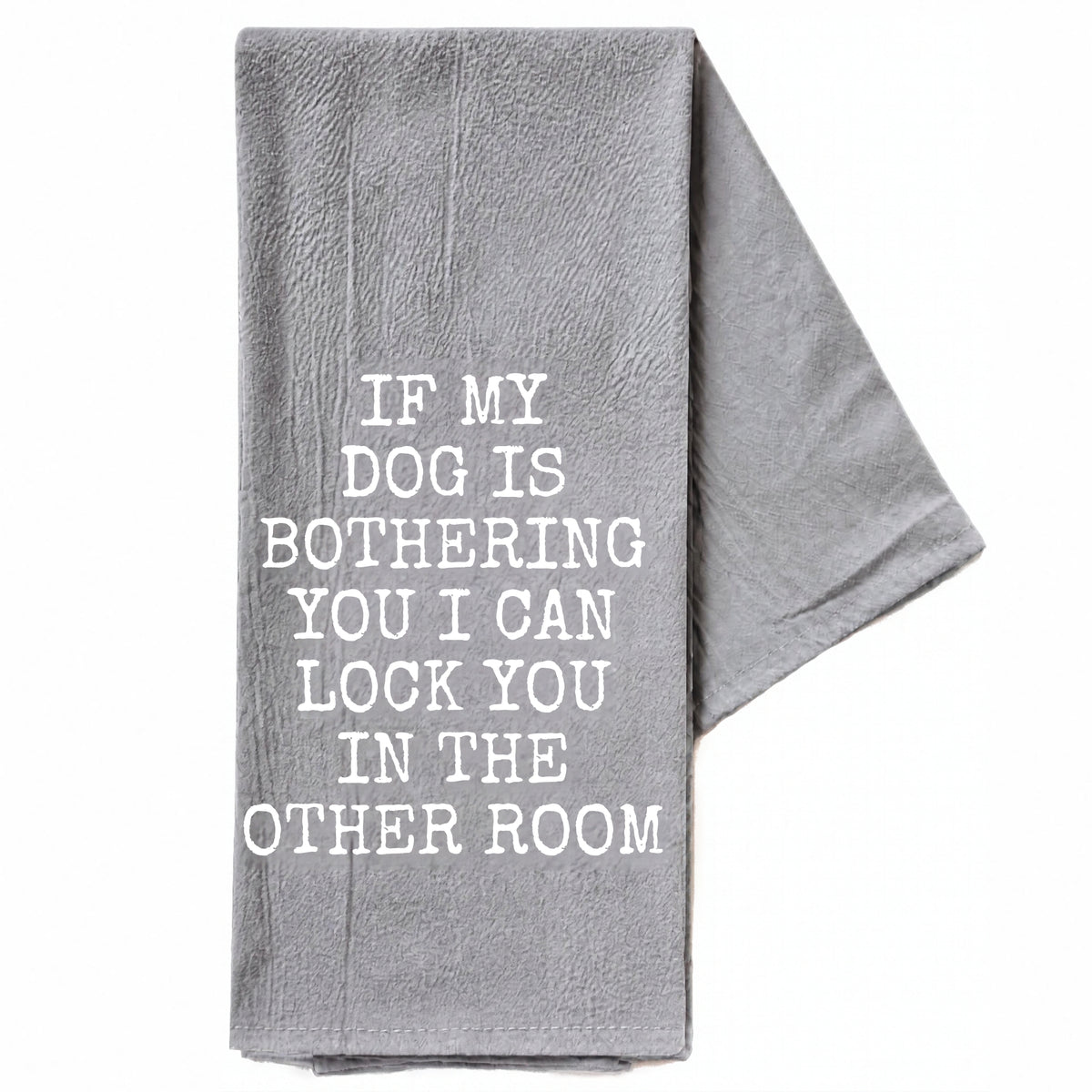 Dog Is Bothering You Tea Towel