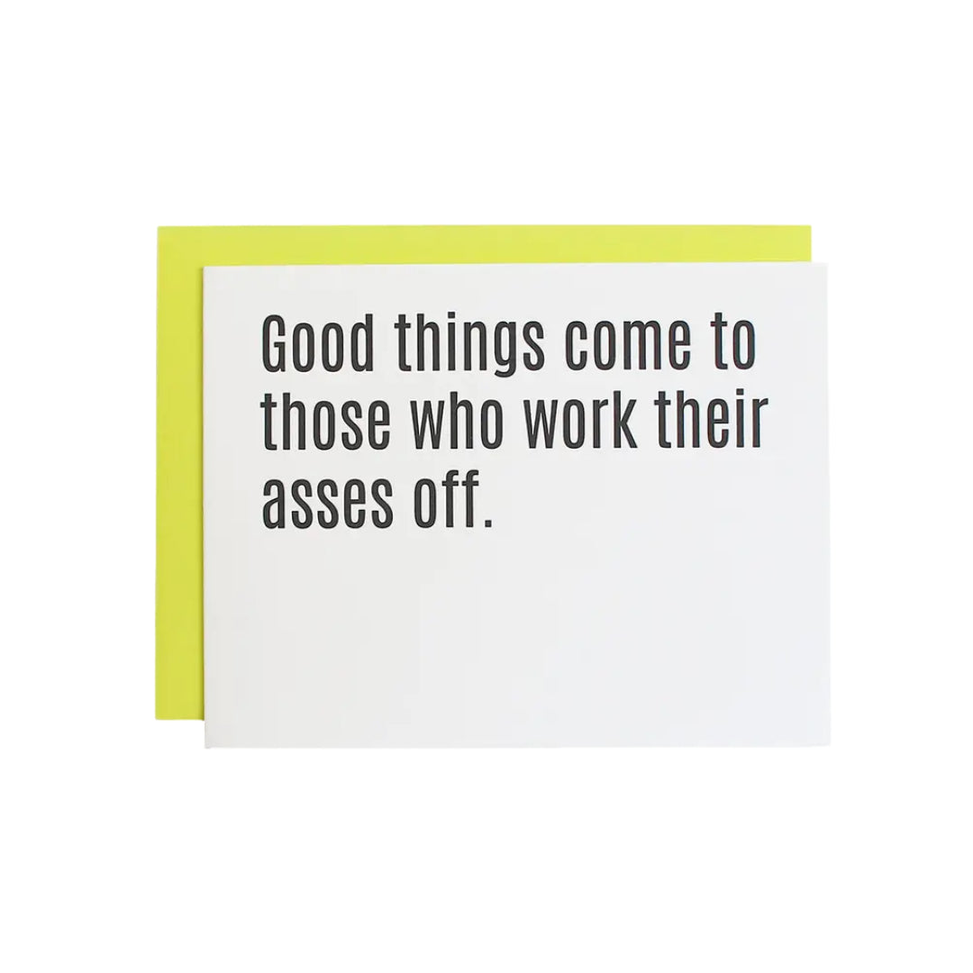 Good Things Come To Those Who Work Their Asses Off Card
