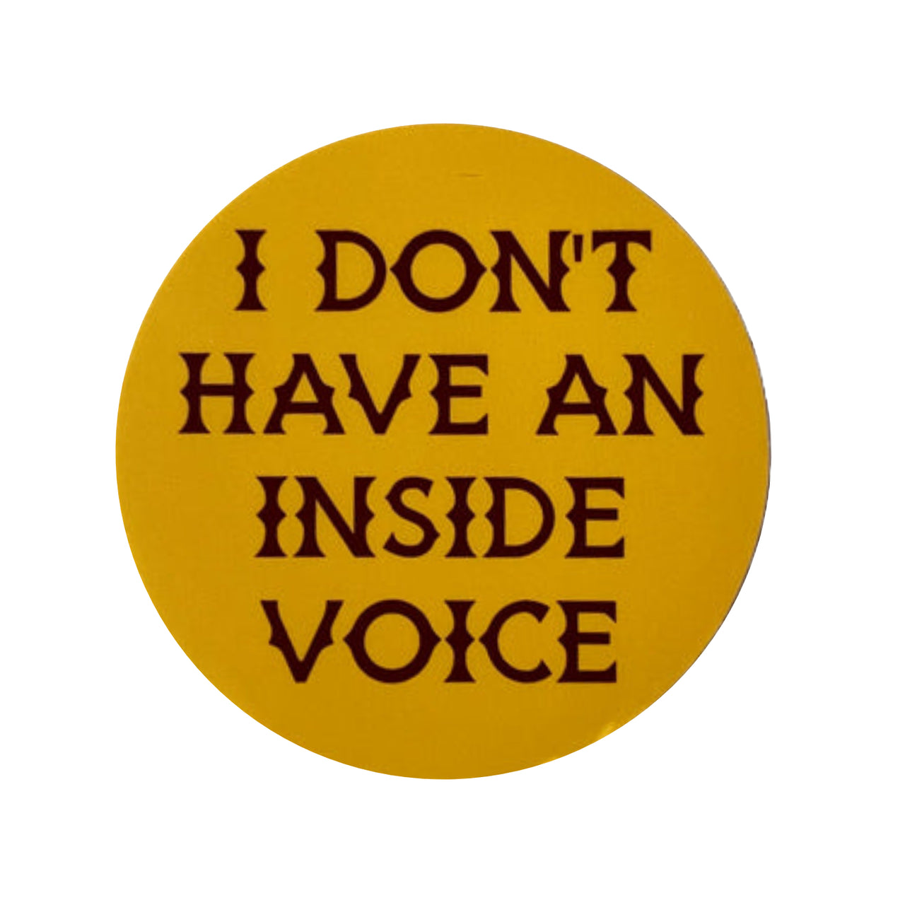 I Don't Have An Inside Voice Sticker
