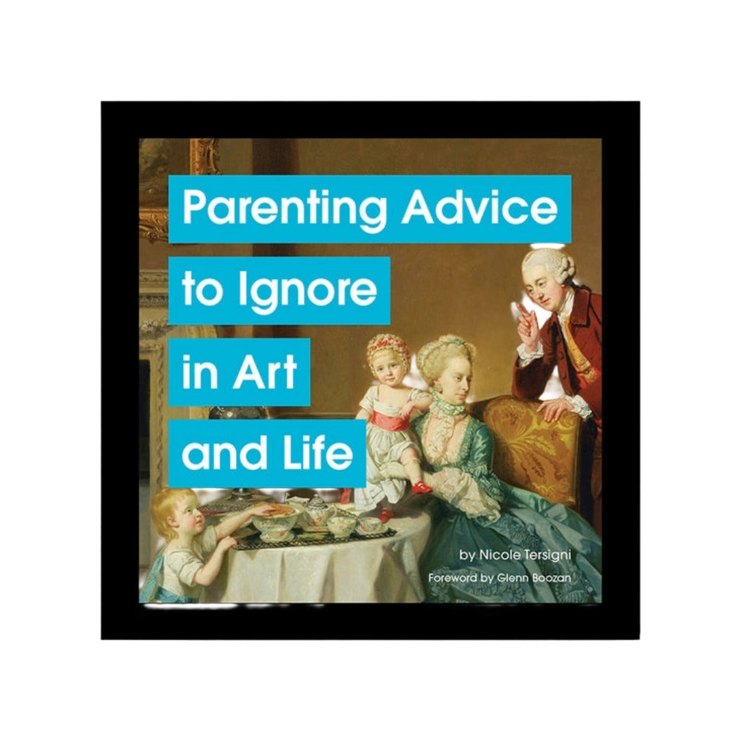 Parenting Advice to Ignore in Art and Life