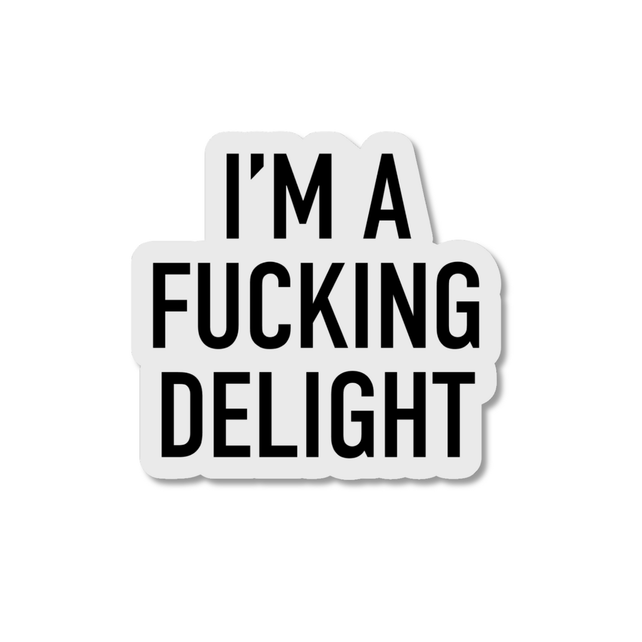 I'm a Fucking Delight Sticker