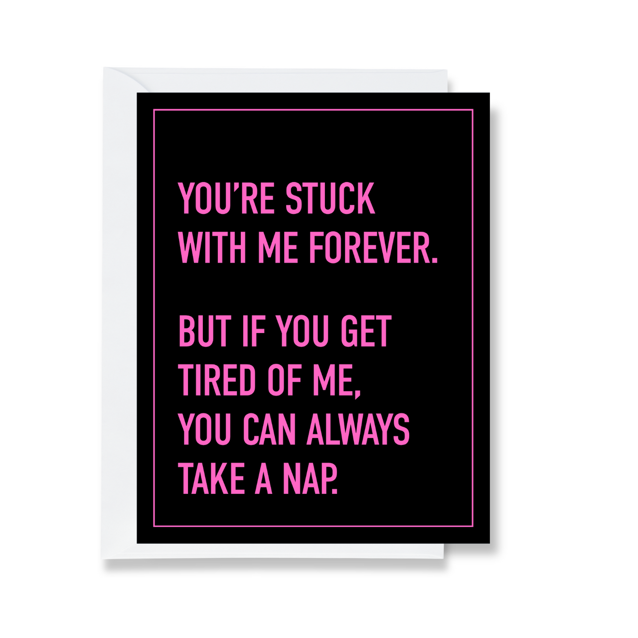 You're Stuck with Me Forever Greeting Card