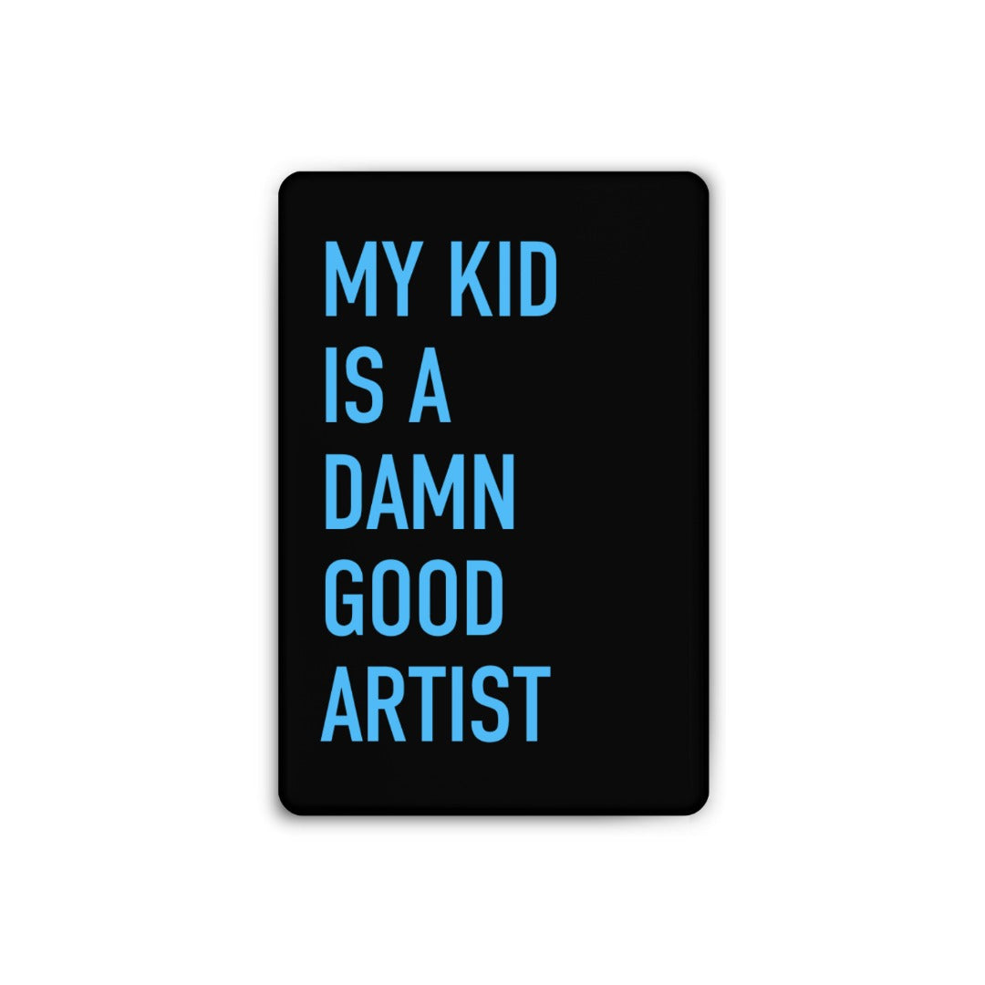 My Kid is a Damn Good Artist Magnet