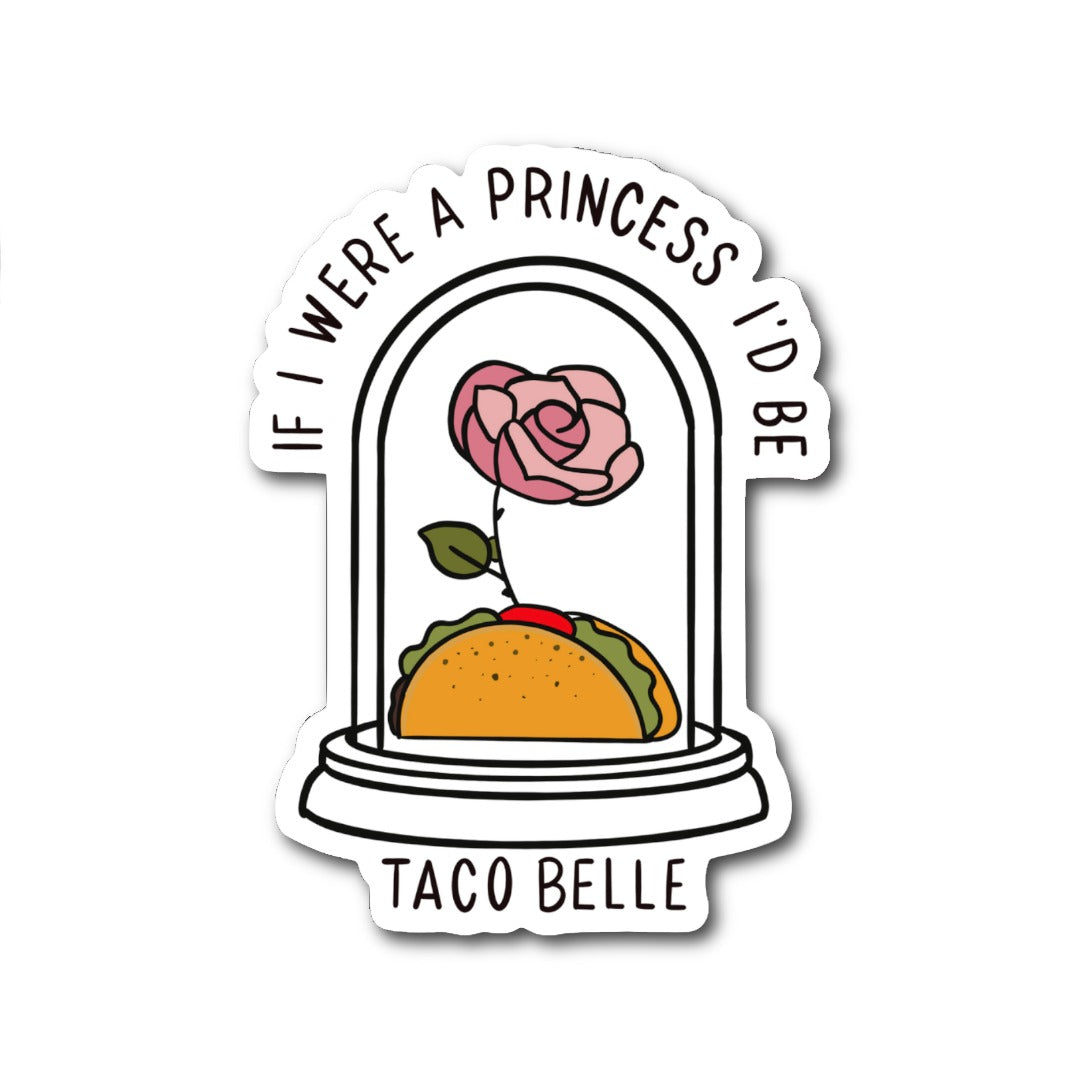 If I Were a Princess I’d Be a Taco Belle Sticker