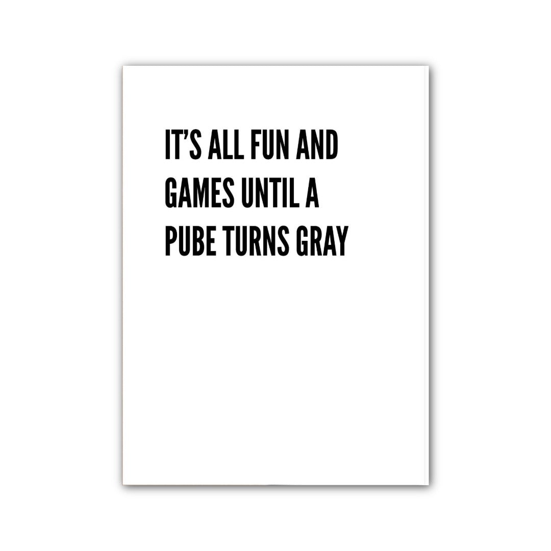 It's All Fun and Games Until a Pube Turns Gray Card