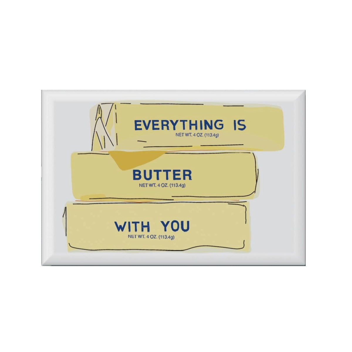 Everything's Butter With You Pun Fridge Magnet