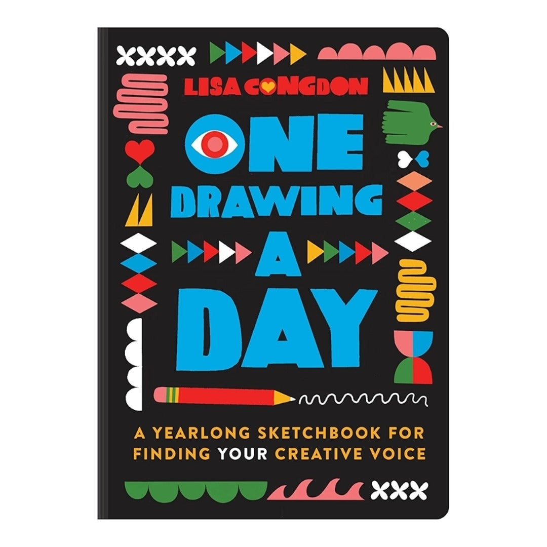 One Drawing A Day: A Yearlong Sketchbook for Finding Your Creative Voice