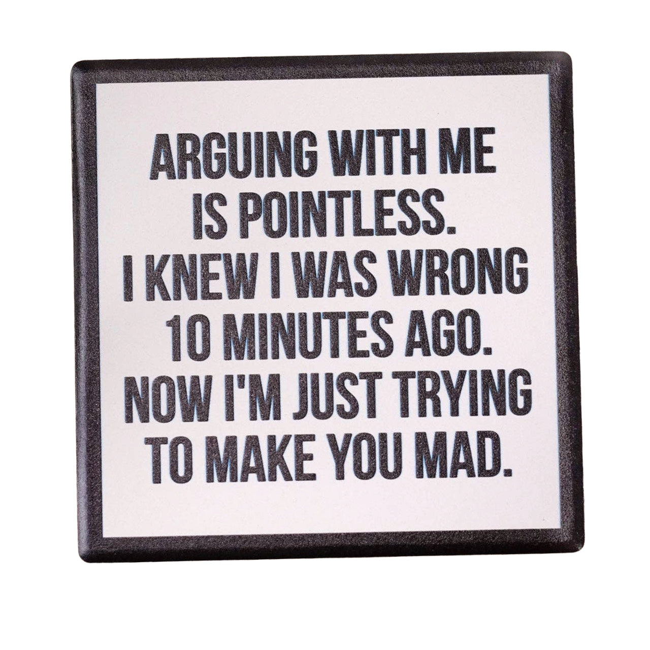 Arguing With Me Is Pointless Drink Coaster
