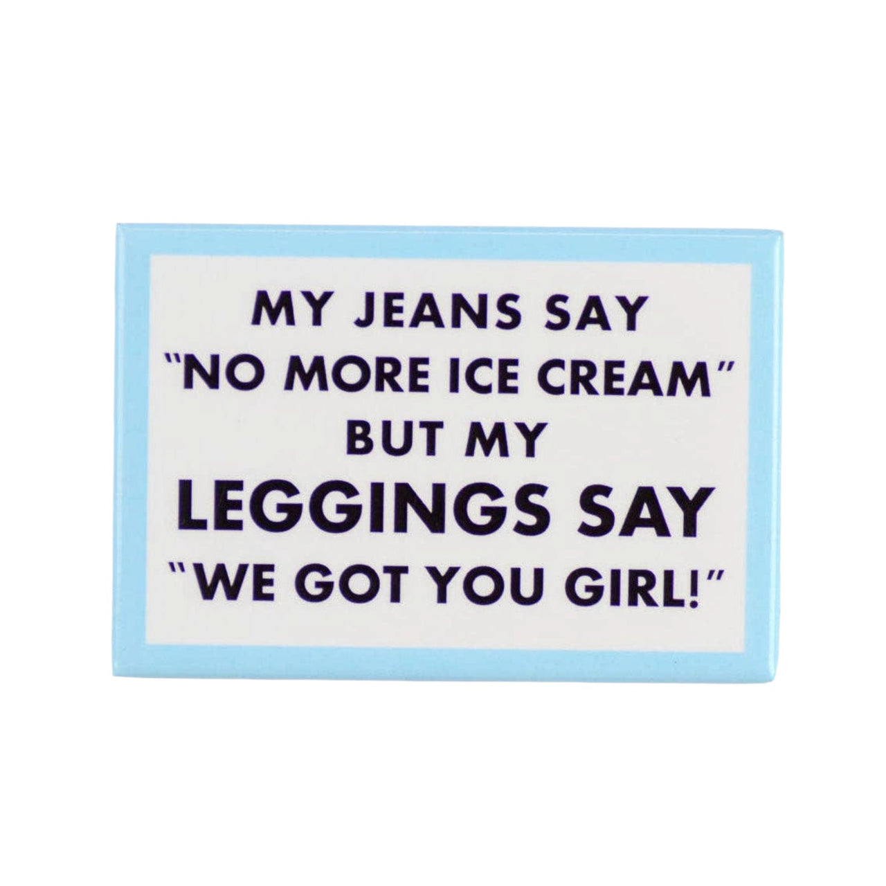 My Jeans Say No More Ice cream Magnet