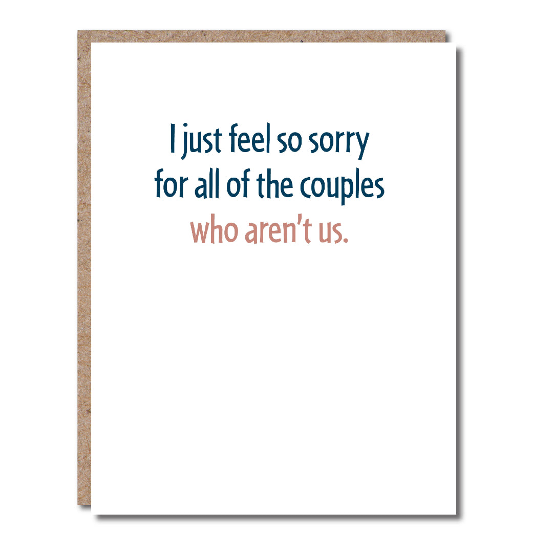 I Just Feel So Sorry for All of the Couples Who Aren't Us Anniversary Card - Domestic Domestic