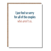 I Just Feel So Sorry for All of the Couples Who Aren't Us Anniversary Card - Domestic Domestic