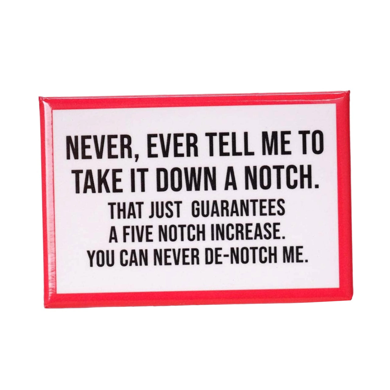 Take It Down A Notch Magnet