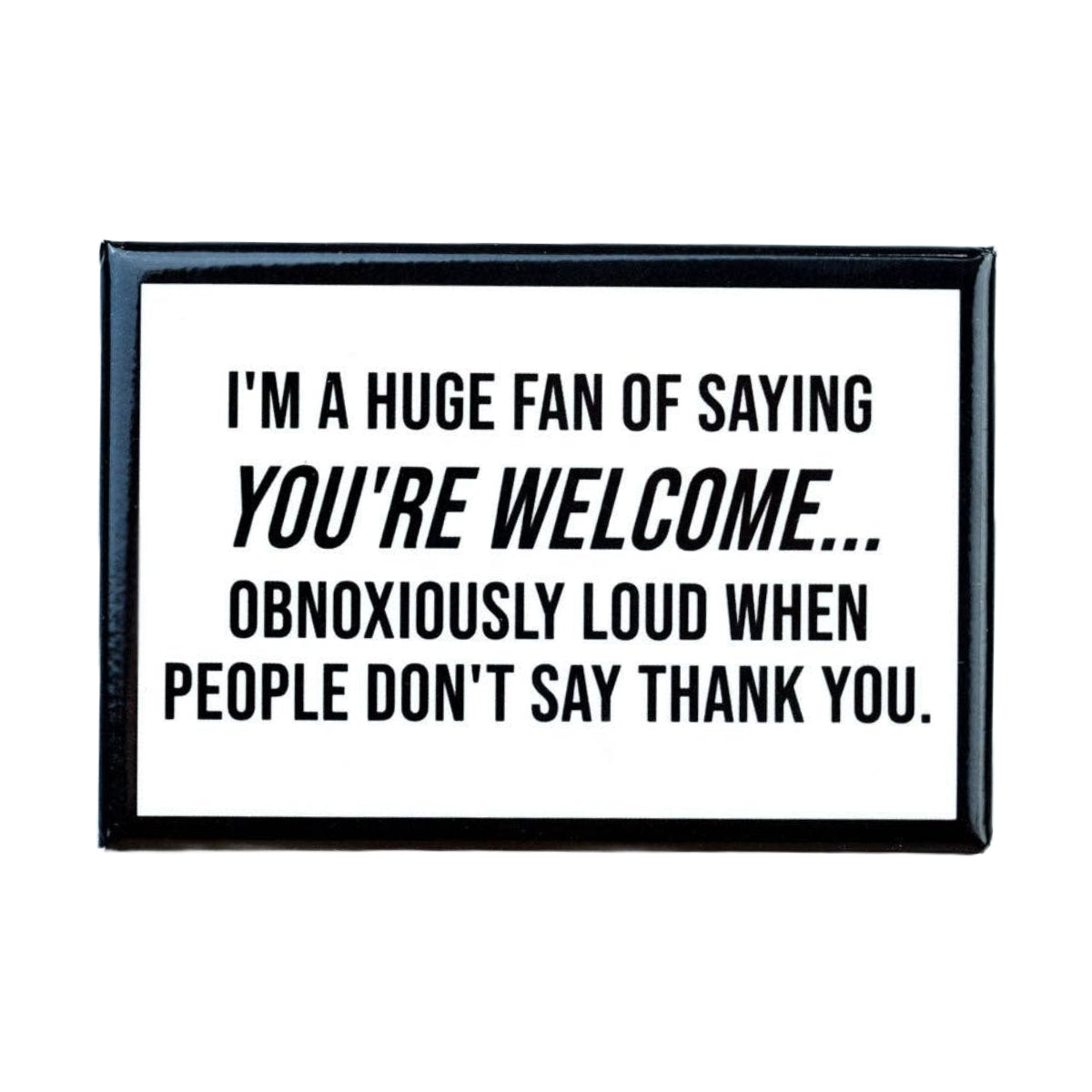 When People Don't Say Thank You Magnet