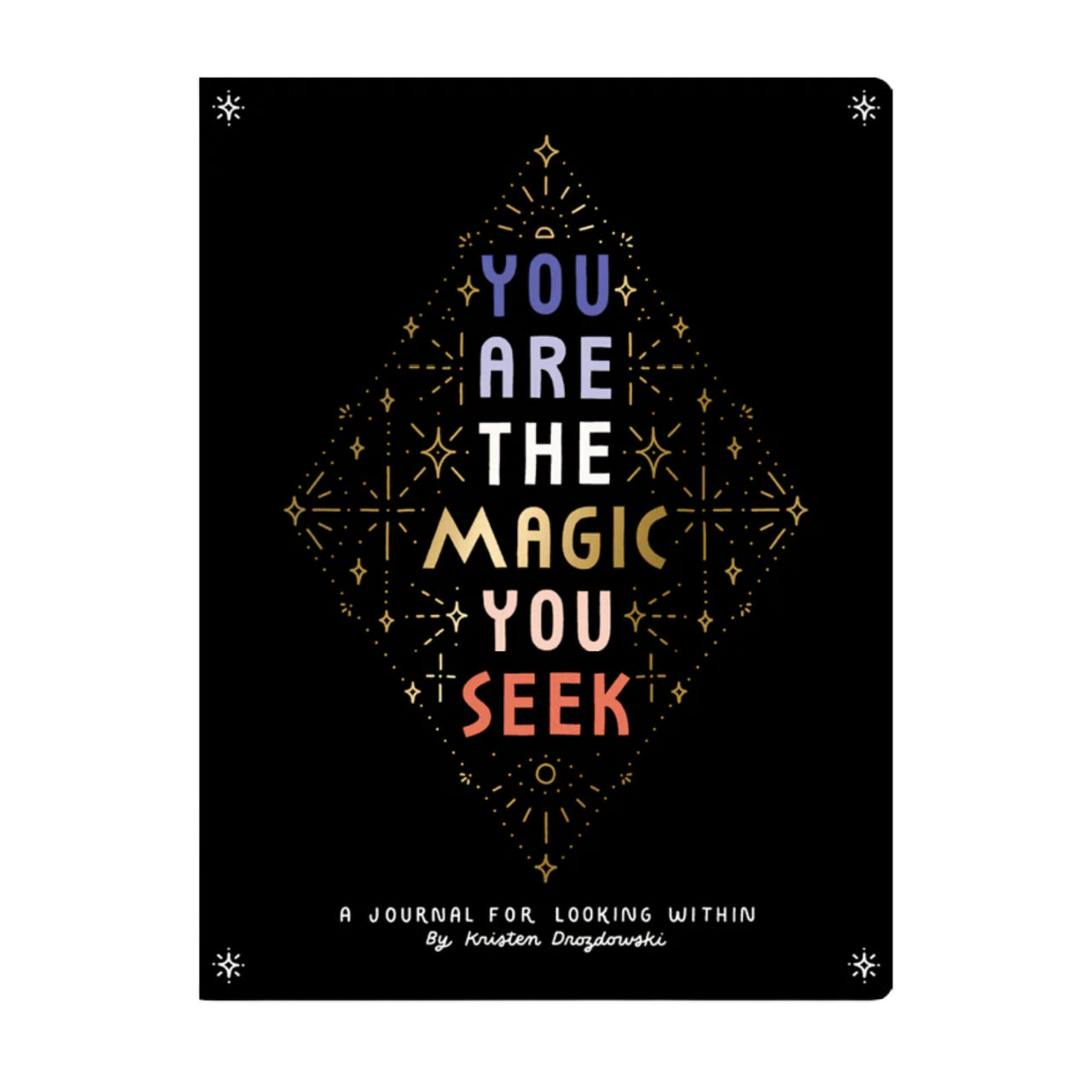 You Are The Magic You Seek: A Journal For Looking Within