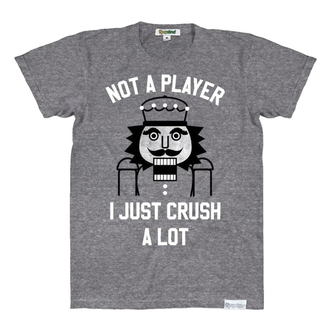 Not a Player I Crush a Lot Tee