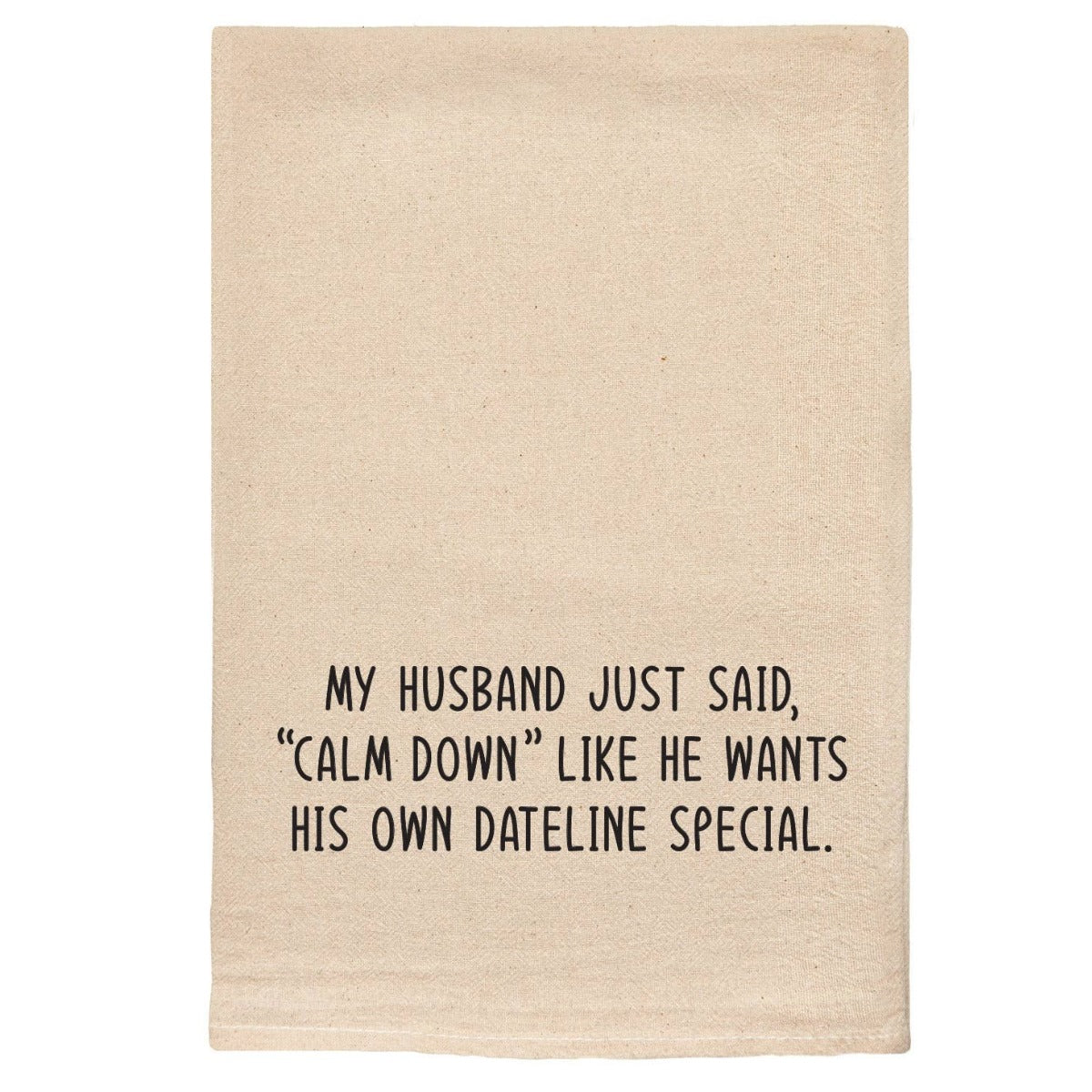 Husband Said Calm Down Dateline Special Tea Towel