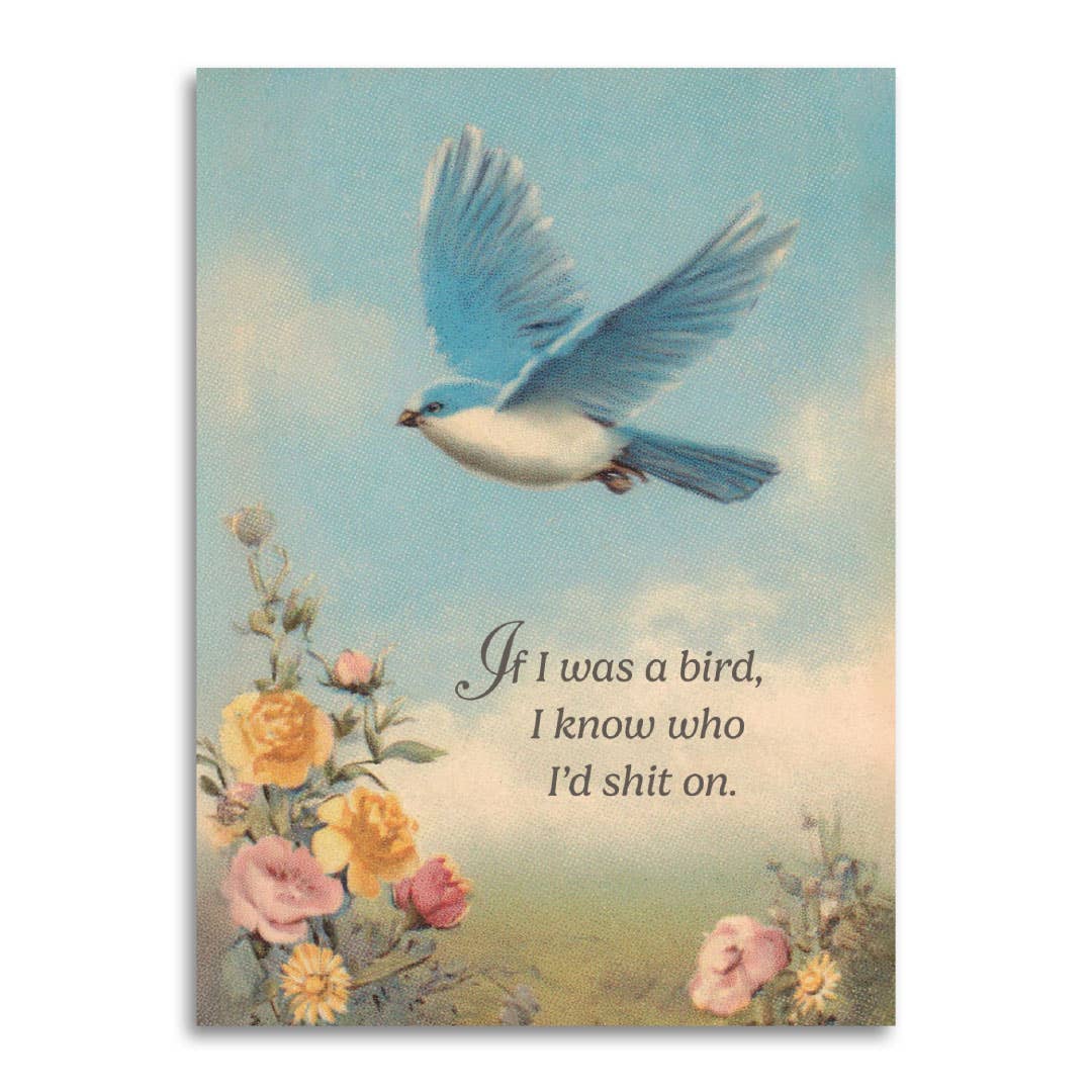 If I Was a Bird, I Know Who I’d Shit On Card
