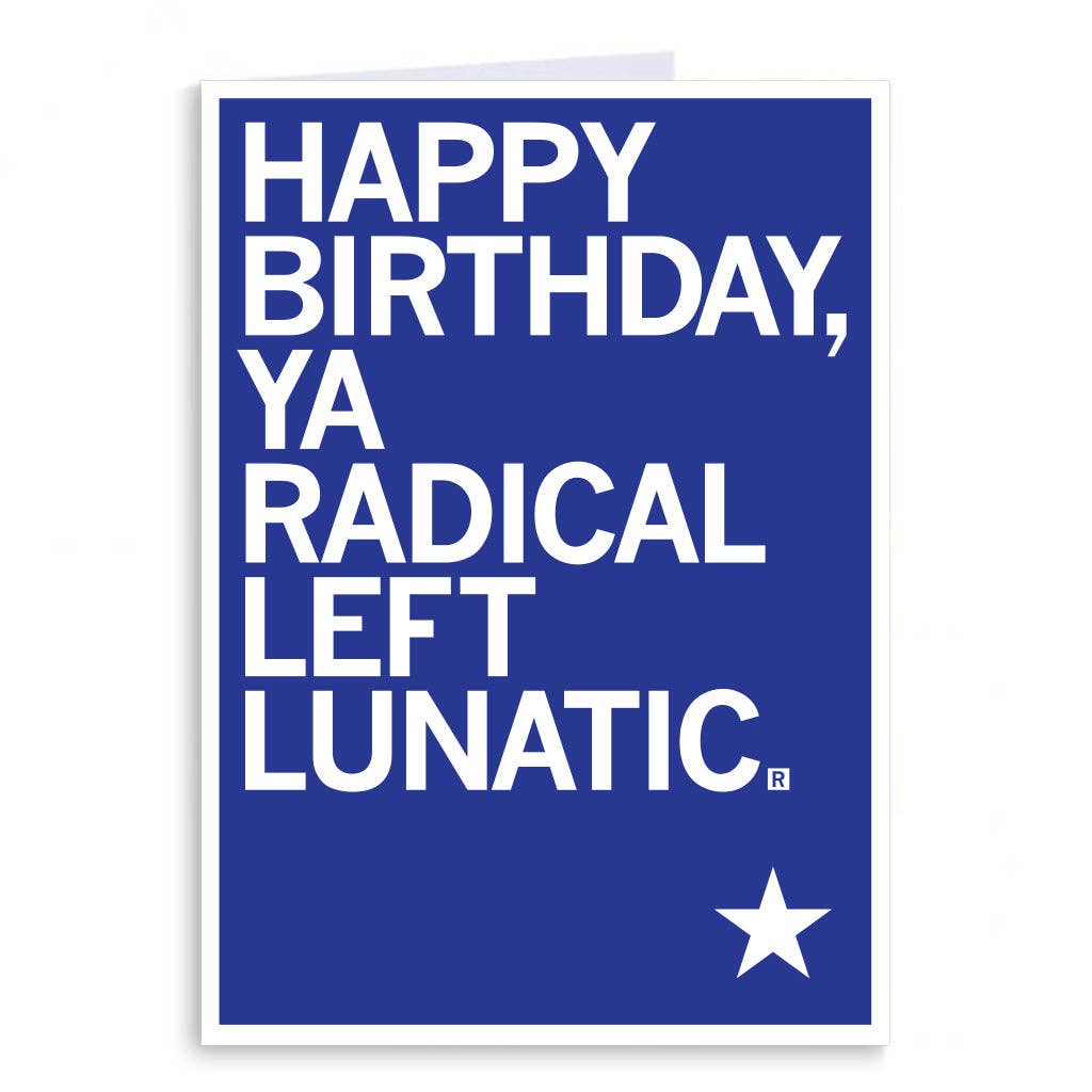 Happy Birthday Radical Left Lunatic Card