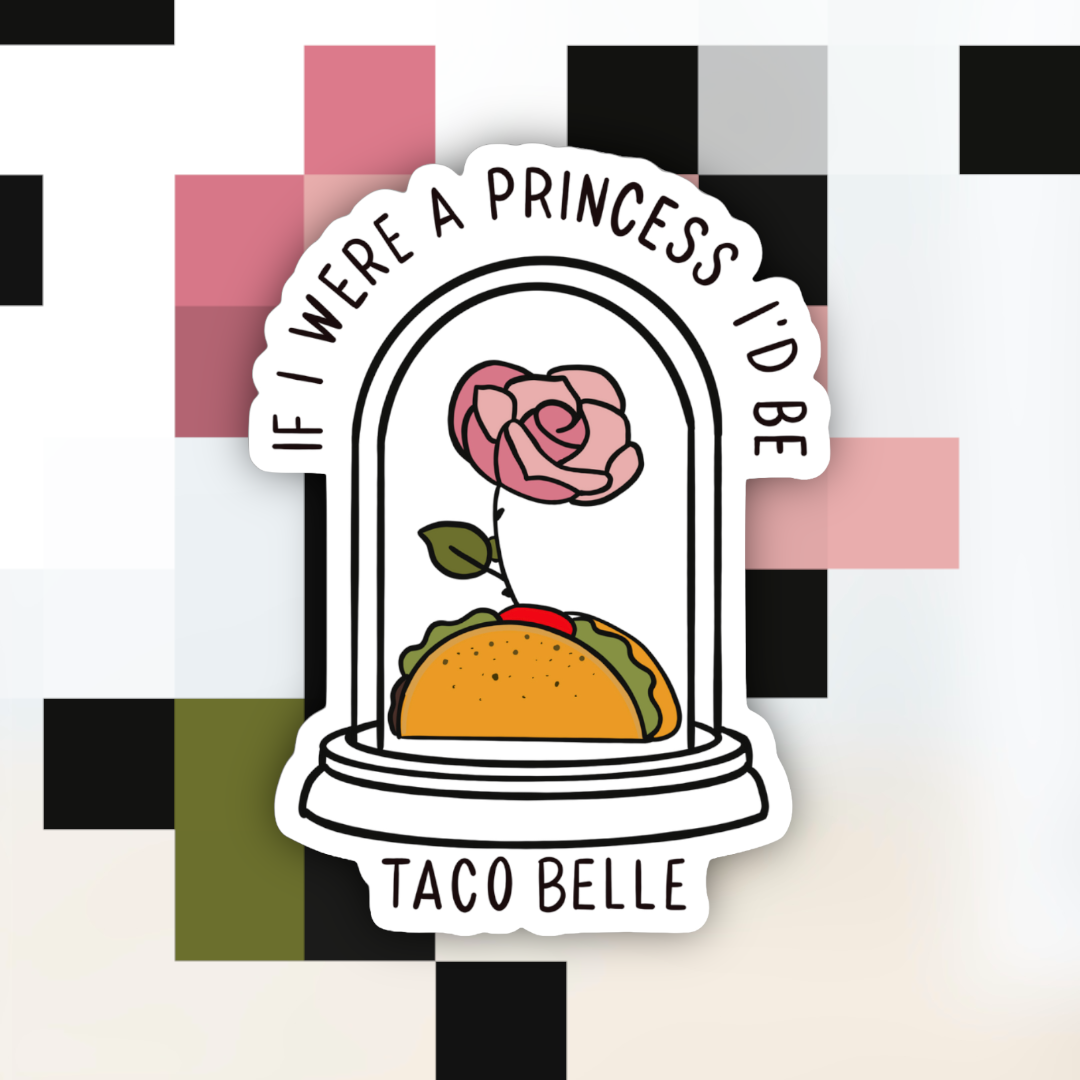 If I Were a Princess I’d Be a Taco Belle Sticker