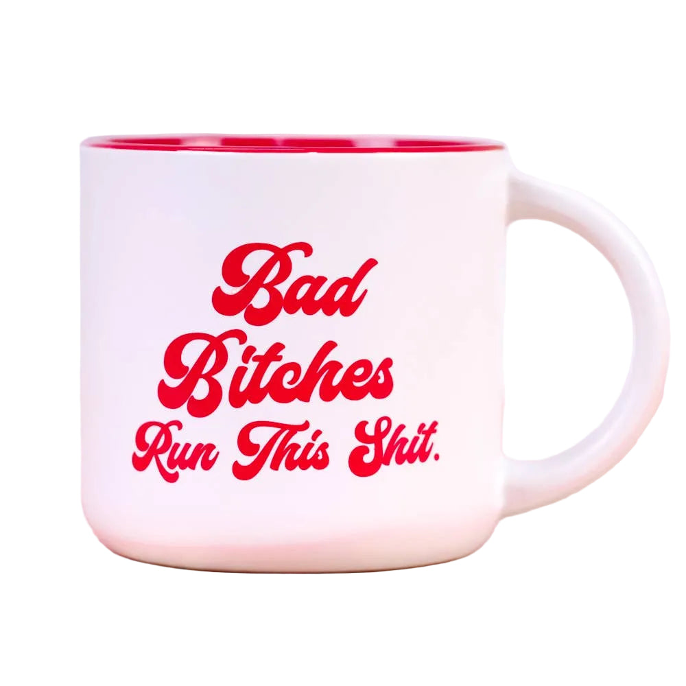 Bad Bitches Run This Shit Mug