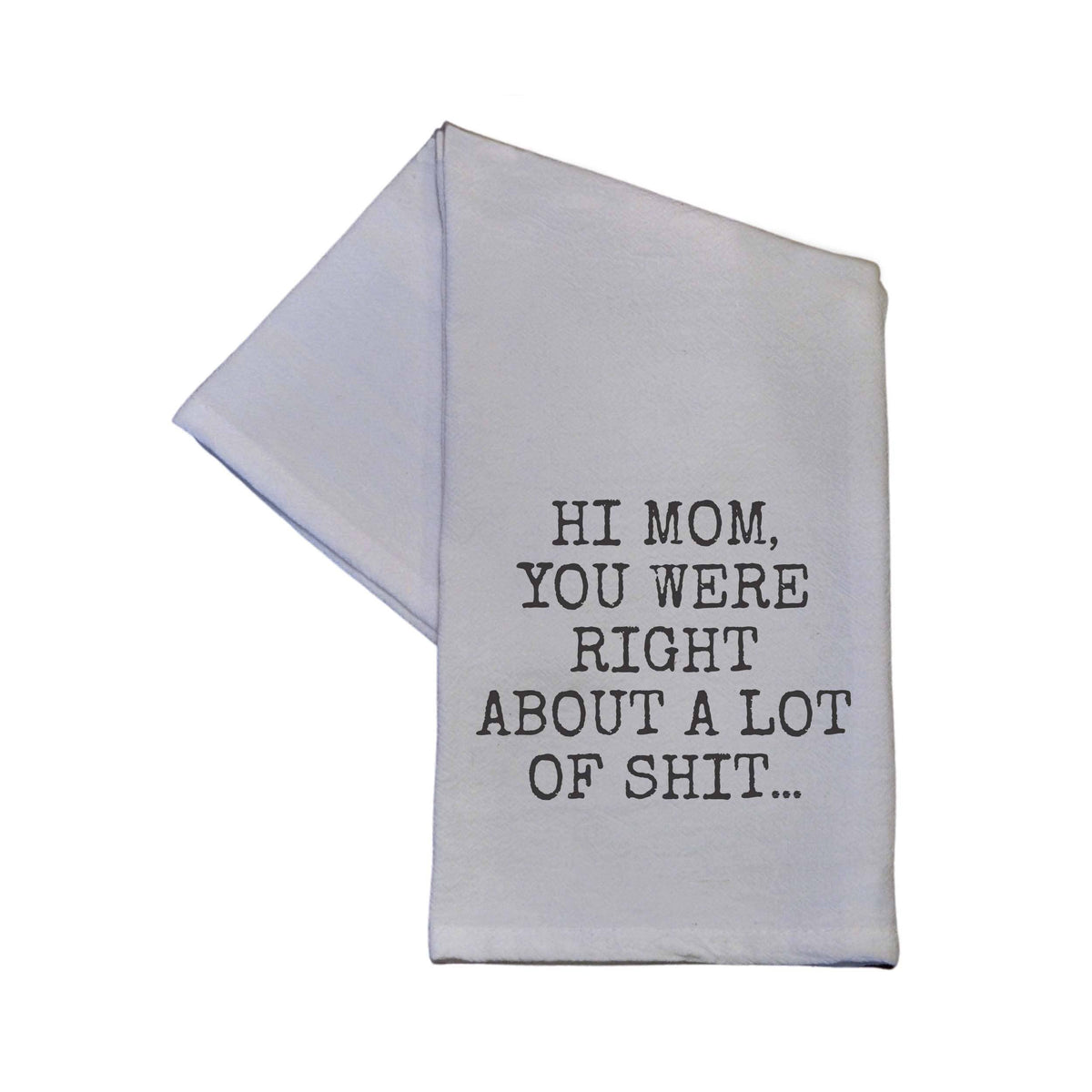 Mom You Were Right Tea Towel