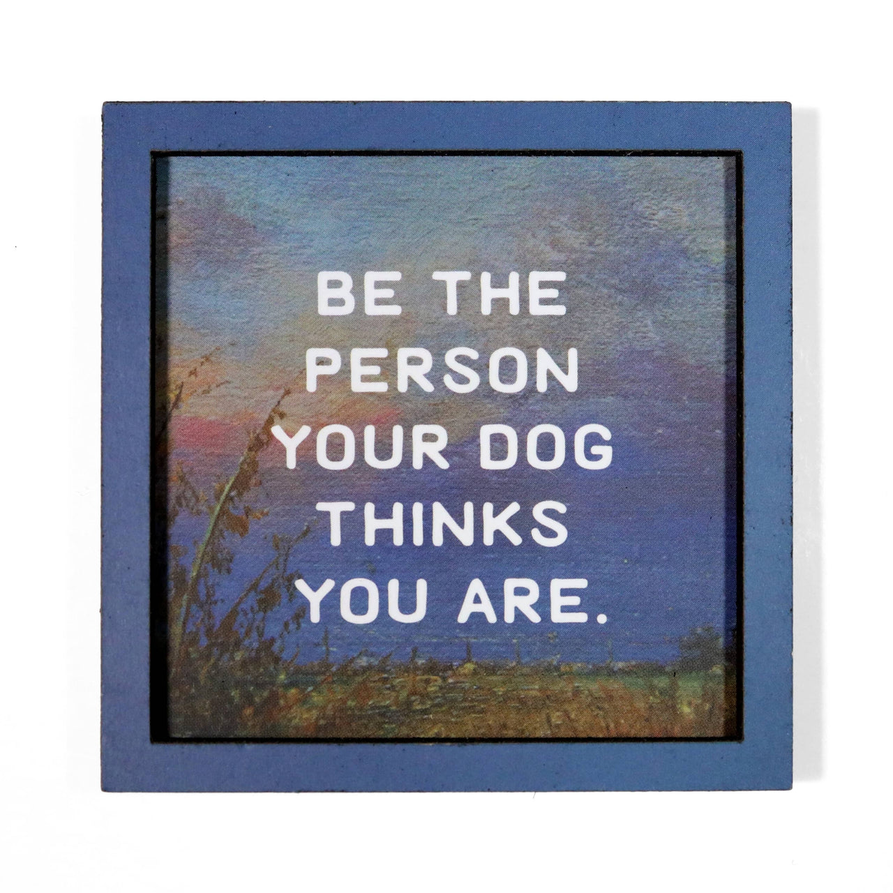 Be the Person Your Dog Thinks You Are Magnet