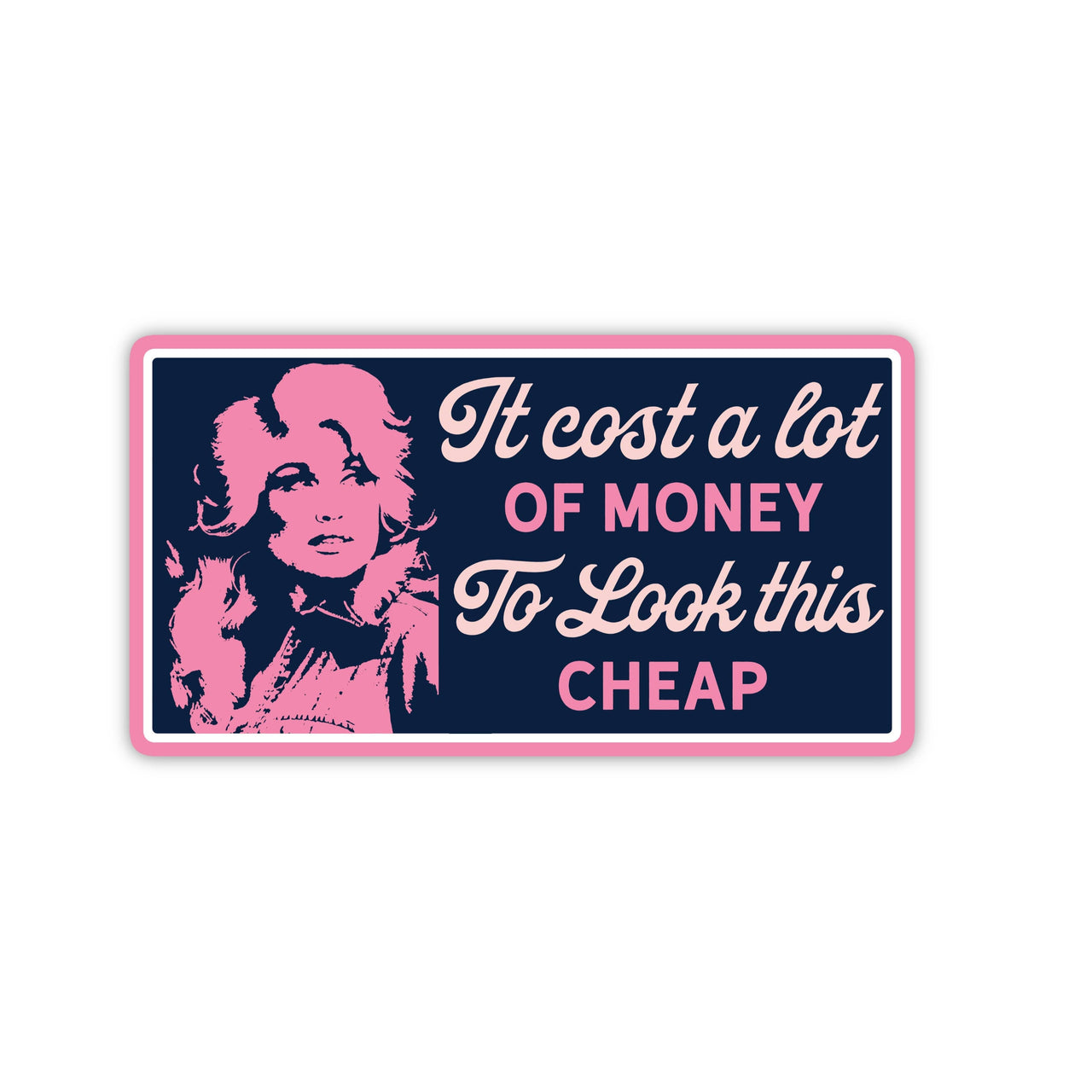 Dolly: It Cost A Lot Of Money To Look This Cheap Sticker