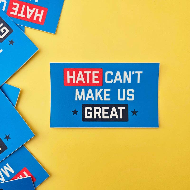 Hate Can't Make Us Great Sticker