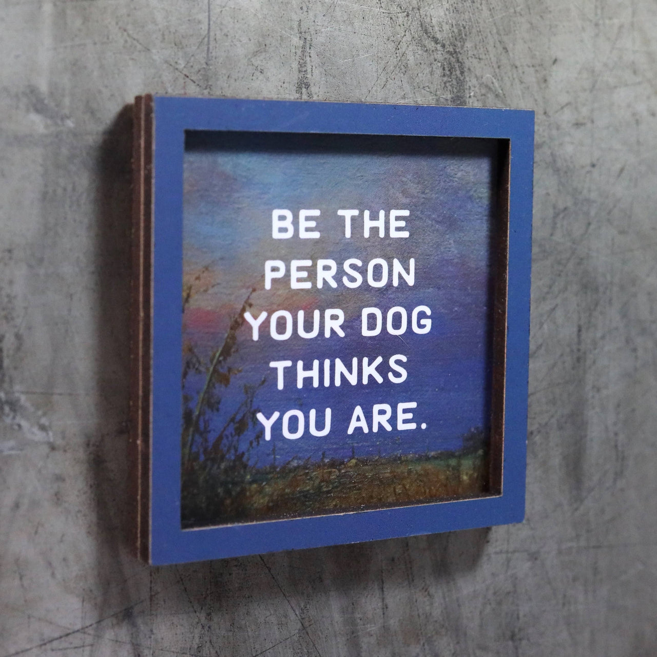 Be the Person Your Dog Thinks You Are Magnet