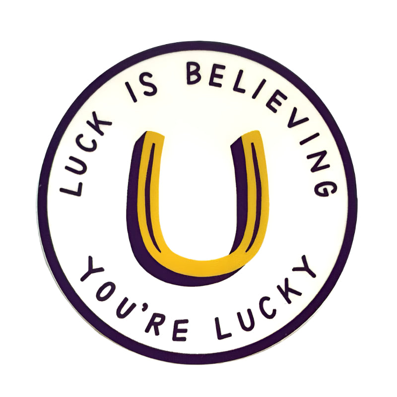 Luck Is Believing You're Lucky Sticker