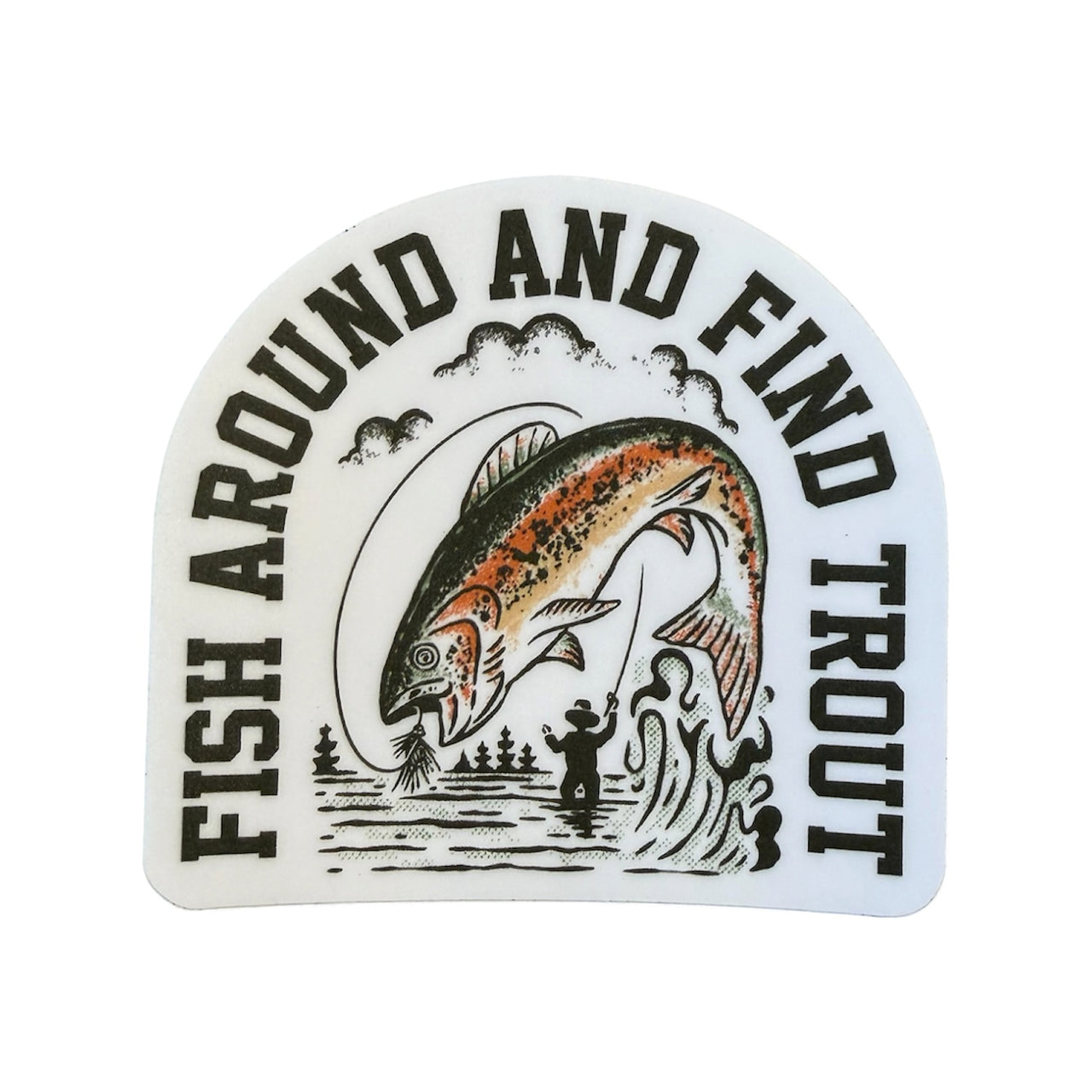 Fish Around and Find Trout Sticker